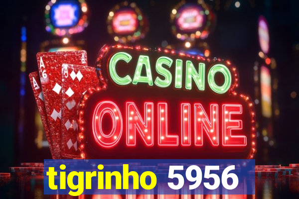 tigrinho 5956